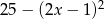  2 25− (2x − 1) 
