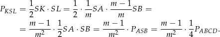  1 1 1 m − 1 PKSL = -SK ⋅SL = --⋅--SA ⋅------SB = 2 2 m m m-−-1- 1- m-−--1 m-−--1 1- = m 2 ⋅ 2SA ⋅SB = m2 ⋅ PASB = m 2 ⋅ 4PABCD . 