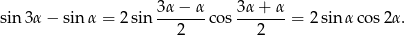  3α-−-α- 3α-+-α- sin 3α− sin α = 2sin 2 cos 2 = 2sinα cos 2α. 