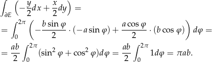 ∫ ( y- x- ) ∂E − 2dx + 2dy = ∫ 2π ( ) = − bsin-φ-⋅(−a sin φ) + a-cosφ- ⋅(bco sφ) dφ = 0 2 2 ab∫ 2π ab ∫ 2π = --- (sin 2φ + co s2φ)d φ = --- 1dφ = πab . 2 0 2 0 