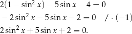  2 2(1 − sin x)− 5sin x− 4 = 0 − 2 sin 2x − 5sin x − 2 = 0 /⋅ (− 1) 2 sin 2x + 5 sin x + 2 = 0 . 