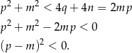  2 2 p + m < 4q + 4n = 2mp p2 + m 2 − 2mp < 0 (p − m )2 < 0. 