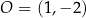 O = (1 ,− 2 ) 