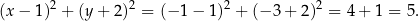 (x − 1)2 + (y + 2)2 = (− 1 − 1)2 + (− 3+ 2)2 = 4 + 1 = 5. 