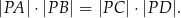 |PA |⋅|P B| = |PC |⋅|PD |. 