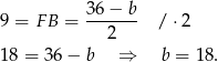  36 − b 9 = FB = ------- / ⋅2 2 1 8 = 36 − b ⇒ b = 18. 