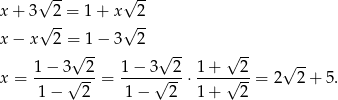  √ -- √ -- x + 3√ 2-= 1 + x √ 2- x − x 2 = 1− 3 2 √ -- √ -- √ -- 1-−-3---2 1-−-3---2 1+----2- √ -- x = 1 − √ 2- = 1 − √ 2-⋅ 1+ √ 2-= 2 2 + 5 . 