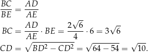  BC-= AD-- BE AE √ -- AD 2 6 √ -- BC = ---- ⋅BE = -----⋅6 = 3 6 A∘E------------4 √ -------- √ --- CD = BD 2 − CD 2 = 64 − 54 = 10. 