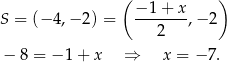  ( ) S = (−4 ,−2 ) = −-1+--x,− 2 2 − 8 = − 1 + x ⇒ x = − 7. 
