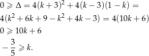  2 0 ≥ Δ = 4(k + 3) + 4(k − 3)(1 − k) = 4(k2 + 6k + 9 − k2 + 4k − 3) = 4(1 0k+ 6) 0 ≥ 1 0k+ 6 3- − 5 ≥ k. 