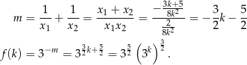  1 1 x + x − 3k+25 3 5 m = ---+ ---= -1----2-= --82k---= − --k− -- x 1 x2 x1x 2 8k2 2 2 3 5 5( )3 f(k) = 3−m = 3 2k+2 = 3 2 3k 2 . 