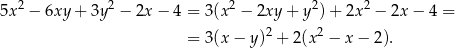  2 2 2 2 2 5x − 6xy + 3y − 2x − 4 = 3(x − 2xy + y ) + 2x − 2x − 4 = = 3(x − y)2 + 2(x2 − x − 2). 