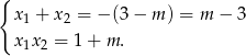 { x 1 + x 2 = − (3− m) = m − 3 x 1x2 = 1 + m . 
