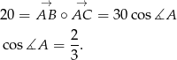 20 = A→B ∘A→C = 30co s∡A 2- cos∡A = 3 . 