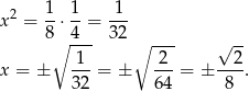 x2 = 1-⋅ 1-= -1- 8∘ 4-- 32 ∘ --- √ -- 1 2 2 x = ± --- = ± ---= ± ----. 3 2 64 8 