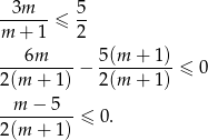 --3m-- ≤ 5- m + 1 2 6m 5 (m + 1) --------- − --------- ≤ 0 2(m + 1) 2 (m + 1) --m-−--5- 2(m + 1) ≤ 0. 