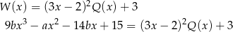  2 W (x ) = (3x − 2) Q (x) + 3 9bx 3 − ax 2 − 14bx + 15 = (3x − 2)2Q (x)+ 3 