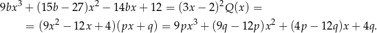 9bx3 + (15b − 27 )x2 − 14bx + 12 = (3x − 2)2Q (x) = = (9x 2 − 12x + 4)(px + q ) = 9px3 + (9q − 12p )x2 + (4p − 12q)x + 4q. 