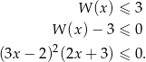  W (x) ≤ 3 W (x) − 3 ≤ 0 2 (3x − 2) (2x + 3) ≤ 0 . 