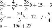 8- 4- 28- 3b − 9a− 3 b+ 1 5 = 3 4 20 9 -a = − --b + 12 / ⋅-- 9 3 4 a = − 15b + 27 