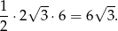 1 √ -- √ -- --⋅2 3 ⋅6 = 6 3 . 2 