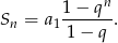  n Sn = a11-−-q--. 1 − q 