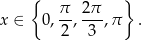  { π 2 π } x ∈ 0,--,---,π . 2 3 