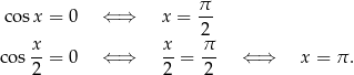  π- co sx = 0 ⇐ ⇒ x = 2 x x π cos --= 0 ⇐ ⇒ --= -- ⇐ ⇒ x = π. 2 2 2 