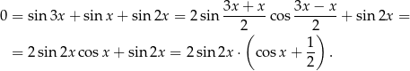  3x-+-x- 3x-−-x- 0 = sin 3x + sin x+ sin 2x = 2sin 2 cos 2 + sin 2x = ( 1) = 2sin 2xco sx + sin2x = 2 sin 2x ⋅ cosx + -- . 2 