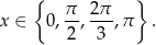  { } π 2 π x ∈ 0,--,---,π . 2 3 
