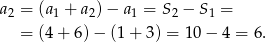 a = (a + a )− a = S − S = 2 1 2 1 2 1 = (4 + 6)− (1+ 3) = 10 − 4 = 6 . 