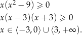  2 x(x − 9) ≥ 0 x(x − 3)(x + 3) ≥ 0 x ∈ ⟨− 3,0⟩ ∪ ⟨3,+ ∞ ). 
