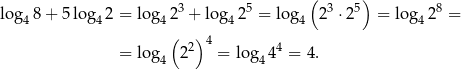  3 5 ( 3 5) 8 log4 8+ 5log4 2 = log4 2 + log 42 = log4 2 ⋅2 = log 42 = ( )4 = log 22 = lo g 44 = 4 . 4 4 