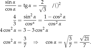  sin α 2 -----= tgα = √--- /()2 cosα 3 4 sin2α 1 − co s2 α --= ----α- = ------2--- 23 cos 2 co s α 4 cos α = 3− 3co s α 3 ∘ -3 √ 2-1 cos2α = -- ⇒ cos α = --= -----. 7 7 7 