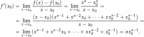  ′ f(x)-−-f(x0)- xn-−-xn0- f (x0) = lx→imx 0 x − x = lxi→mx0 x − x = 0 n−1 n− 2 0 n− 2 n−1 (x−--x0)(x----+-x----x0-+-⋅⋅⋅+--xx0---+-x-0--)- = lx→imx 0 x− x0 = n− 1 n−2 n− 2 n−1 n−1 = lx→imx 0(x + x x0 + ⋅⋅⋅+ xx0 + x 0 ) = nx 0 . 