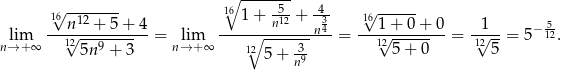  ∘ ------- 16√ -------- 16 1+ -5-+ 4-- 1√6------ ---n12-+-5+--4 -------n12---n34- --1-+-0-+-0- -1--- −152 nl→im+∞ 12√ 5n9 + 3 = n→lim+ ∞ 1∘2 3- = 1√25 + 0 = 12√ 5 = 5 . 5+ n9 