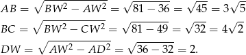  ∘ ----2-------2 √ -------- √ --- √ -- AB = BW----−-AW---= 81 − 36 = 45 = 3 5 ∘ 2 2 √ -------- √ --- √ -- BC = ∘BW---−--CW---= √81−--49-= 32 = 4 2 DW = AW 2 − AD 2 = 36 − 32 = 2 . 