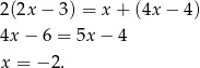 2 (2x− 3) = x + (4x − 4) 4x − 6 = 5x − 4 x = − 2. 