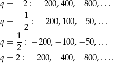 q = − 2 : − 200,400,− 800 ,... 1- q = − 2 : − 200,10 0,− 50,... 1 q = --: − 200,− 10 0,− 50,... 2 q = 2 : − 200,− 400,− 800 ,.... 