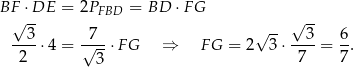 BF ⋅DE = 2PFBD = BD ⋅FG √ -- √ -- --3- -7-- √ -- --3- 6- 2 ⋅4 = √ 3 ⋅FG ⇒ F G = 2 3⋅ 7 = 7 . 