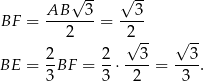  √ -- √ -- AB 3 3 BF = ------- = ---- 2 2√ -- √ -- 2- 2- --3- --3- BE = 3 BF = 3 ⋅ 2 = 3 . 