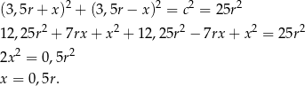 (3,5r + x )2 + (3,5r − x)2 = c2 = 25r2 2 2 2 2 2 12 ,25r + 7rx+ x + 12,25r − 7rx + x = 2 5r 2x 2 = 0,5r2 x = 0,5r. 