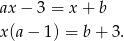 ax − 3 = x + b x (a− 1) = b+ 3. 
