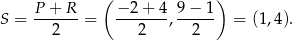  P + R ( − 2+ 4 9 − 1) S = ------ = -------,------ = (1 ,4 ). 2 2 2 