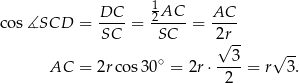  1 co s∡SCD = DC--= 2AC-- = AC-- SC SC 2√r-- 3 √ -- AC = 2rcos 30∘ = 2r ⋅----= r 3. 2 