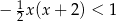  1 − 2x (x+ 2) < 1 