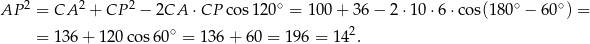 AP 2 = CA 2 + CP 2 − 2CA ⋅CP cos 120∘ = 100 + 3 6− 2 ⋅10 ⋅6 ⋅cos(180 ∘ − 60 ∘) = ∘ 2 = 13 6+ 1 20co s60 = 1 36+ 60 = 196 = 14 . 