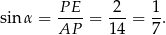 sin α = PE--= 2--= 1-. AP 14 7 