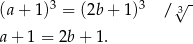 (a+ 1)3 = (2b+ 1)3 / 3√ - a+ 1 = 2b + 1. 