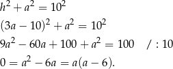 h 2 + a 2 = 102 2 2 2 (3a − 1 0) + a = 10 9a 2 − 6 0a+ 100 + a2 = 100 / : 10 0 = a2 − 6a = a(a − 6). 